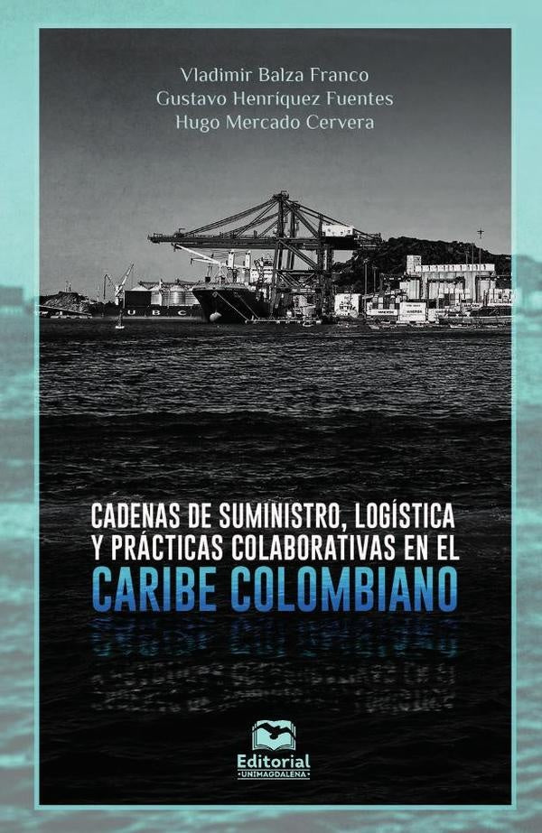 Cadena de suministro, logística y prácticas colaborativas en el Caribe colombiano | Balza, Mercado y otros