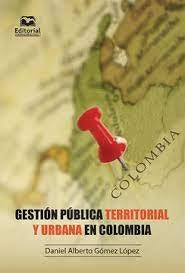 Gestión publica territorial urbana en Colombia | López Gómez