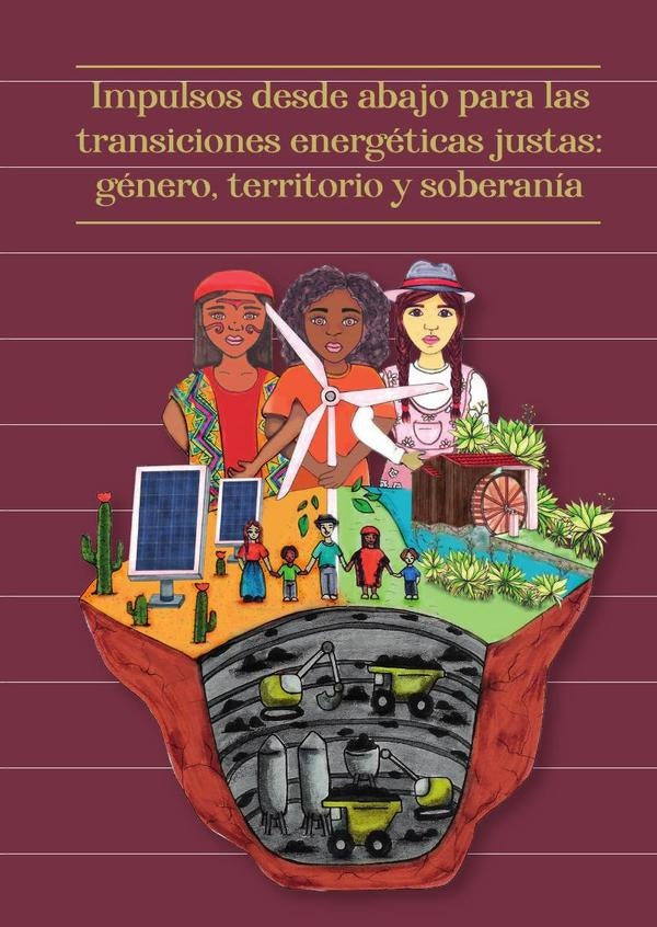 Impulsos desde abajo para las transiciones energéticas justas: género, territorio y soberanía. | Vargas Guevara, Corral Montoya y otros