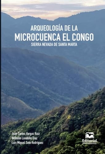 Arqueología de la microcuenca El Congo, Sierra Nevada de Santa Marta | Londoño, Soto y otros