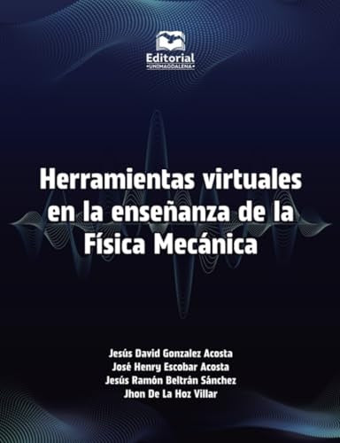 Herramientas virtuales en la enseñanza de la Física Mecánica | José Henry Escobar Acosta, González Acosta y otros