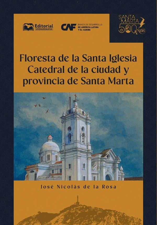 Floresta de la santa iglesia catedral de la ciudad y provincia de Santa Marta | José Nicolás De La Rosa