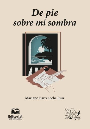 De pie sobre mi sombra | Mariano Barreneche Ruiz