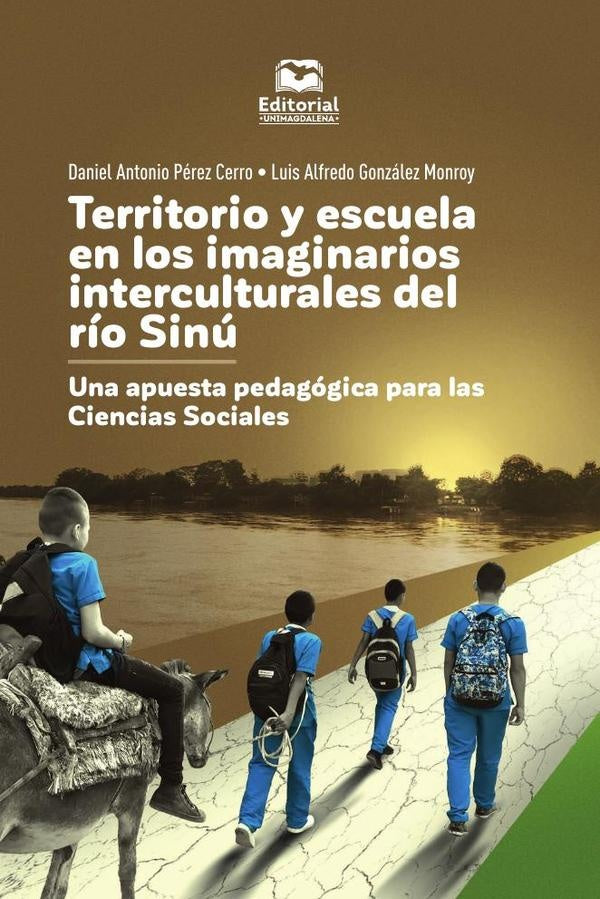 Territorio y escuela en los imaginarios interculturales del río Sinú | Pérez Cerro, González Monroy