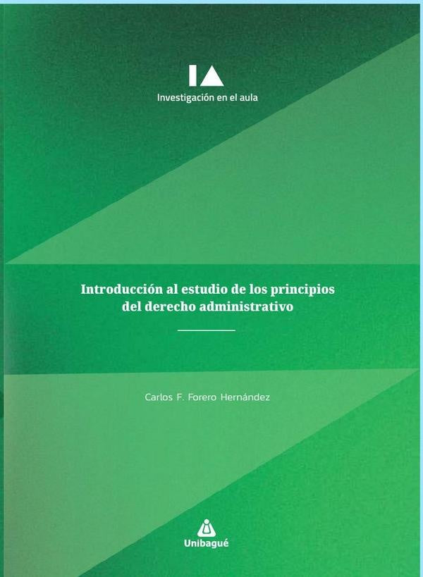 Introducción al estudio de los principios del derecho administrativo | Carlos F. Forero Hernández