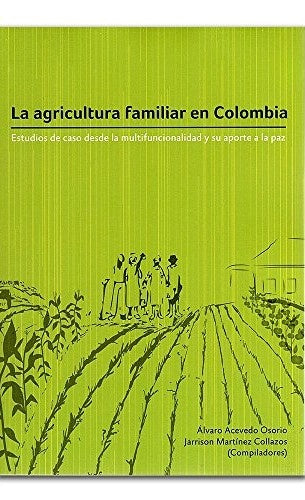 La agricultura familiar en Colombia | Acevedo Osorio, Martínez Collazos