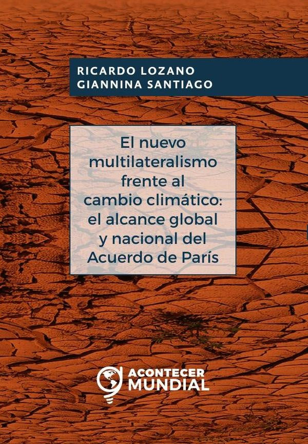 El nuevo multilateralismo frente al cambio climático: el alcance global y nacional del acuerdo de Pa | Lozano, Santiago