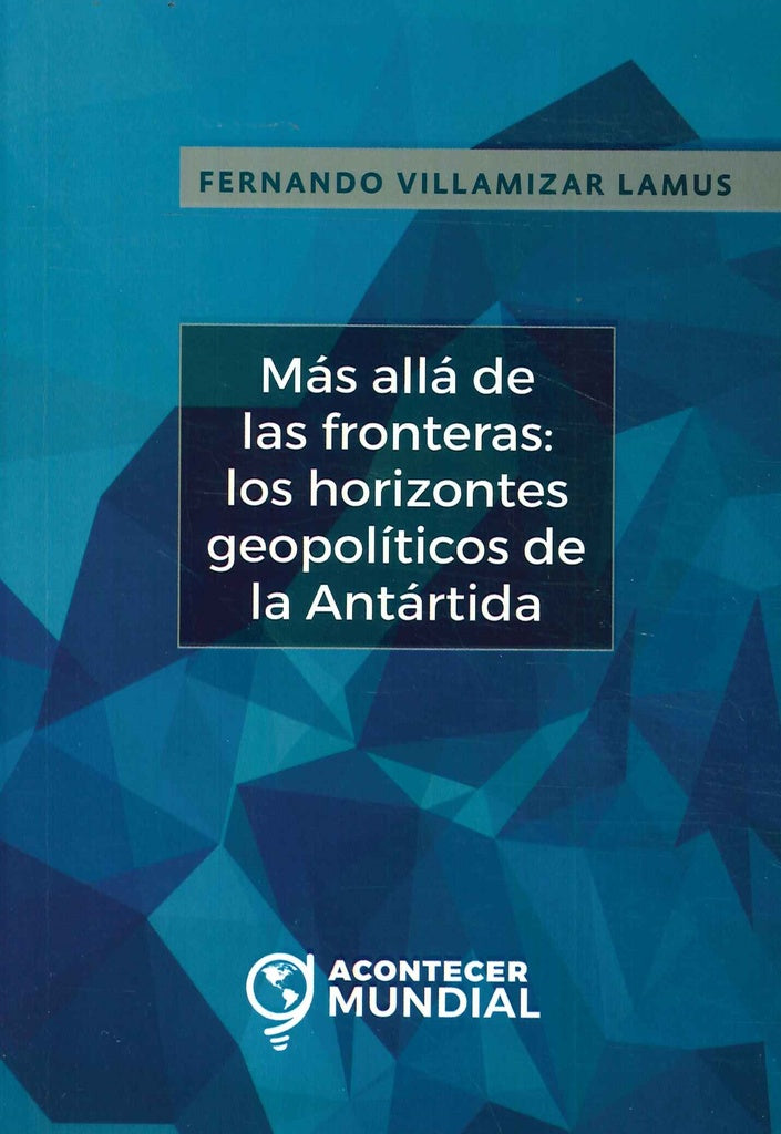 Más allá de las fronteras: los horizontes geopolíticos de la Antártida | Fernando Villamizar Lamus
