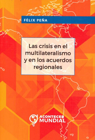 Las crisis en el multilateralismo y en los acuerdos regionales | Félix Peña