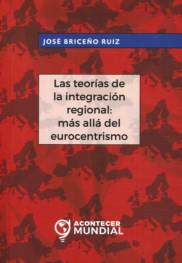 Las teorías de la integración regional: más allá del eurocentrismo | José Briceño Ruiz