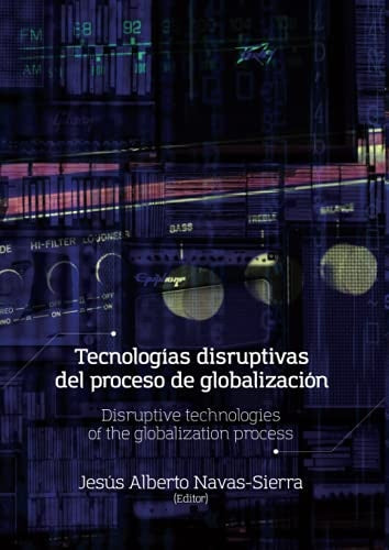 Tecnologías disruptivas del proceso de globalización | Jesús Alberto Navas-Sierra