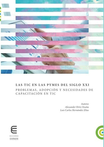 Las TIC en la pymes del siglo XXI problemas, adopción y necesidades de capacitación en TIC | Ortiz Ocaña, Hernández y otros