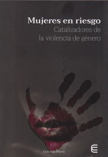 Mujeres en riesgo Catalizadores de la violencia de género | Graciela Peyrú
