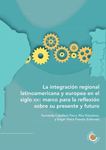 La integración regional latinoamericana y europea en el siglo XXI: marco para la reflexión sobre su  | Autores Varios, Autores Varios y otros