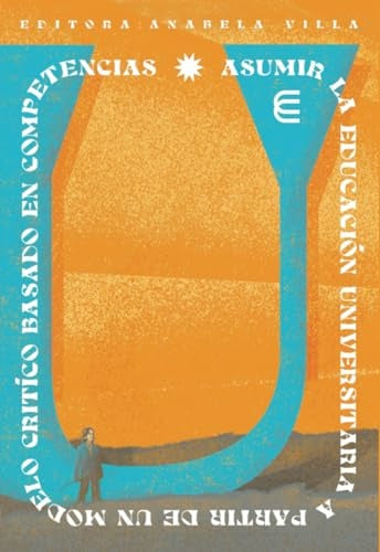 Asumir la educación universitaria a partir de un modelo crítico basado en competencias | Autores Varios, Autores Varios y otros