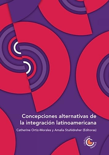 Concepciones alternativas de la integración latinoamericana | Morales Olmos, Ardila y otros