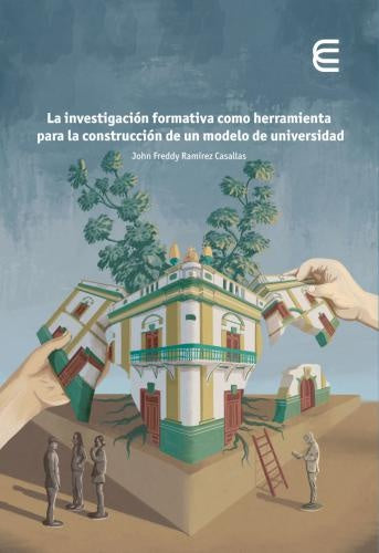 La investigación formativa como herramienta para la construcción de un modelo de universidad | John Freddy Ramírez Casallas