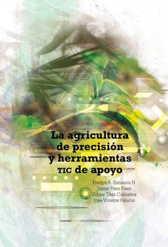 La agricultura de precisión y herramientas TIC de apoyo | Páez Páez, Simanca y otros
