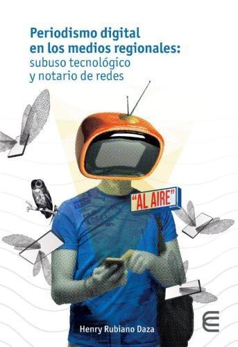 Periodismo digital en los medios regionales: subuso tecnológico y notario de redes | Henry Rubiano Daza
