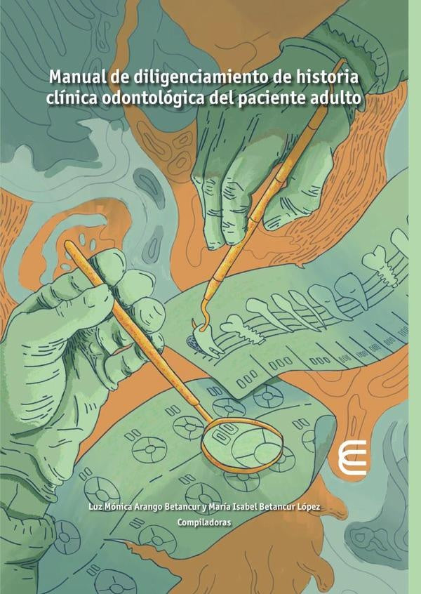 Manual de diligenciamiento de historia clínica odontológica del paciente adulto | Betancur López, Restrepo Cadavid y otros