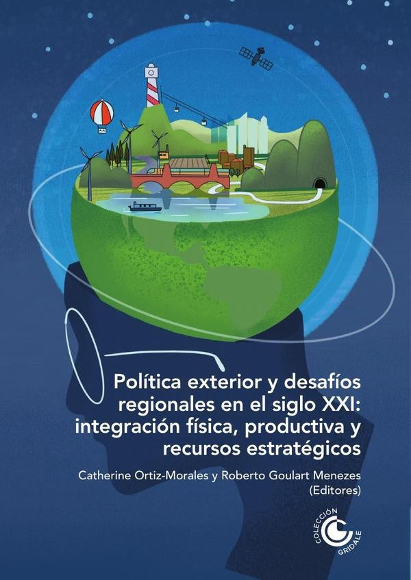Política exterior y desafíos regionales en el siglo XXI: Integración física, productiva y recursos e | Sánchez, Ortiz Morales y otros