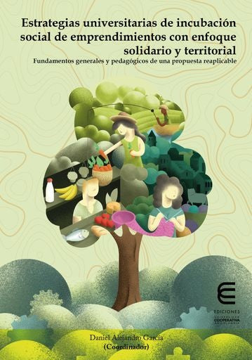 Estrategias universitarias de incubación social de emprendimientos con enfoque solidario y territori | VV.AA., VV.AA. y otros
