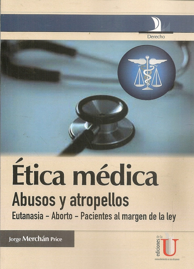Ética médica, abusos y atropellos (eutanasia-aborto-pacientes al magen de la ley) | Jorge Merchán Price
