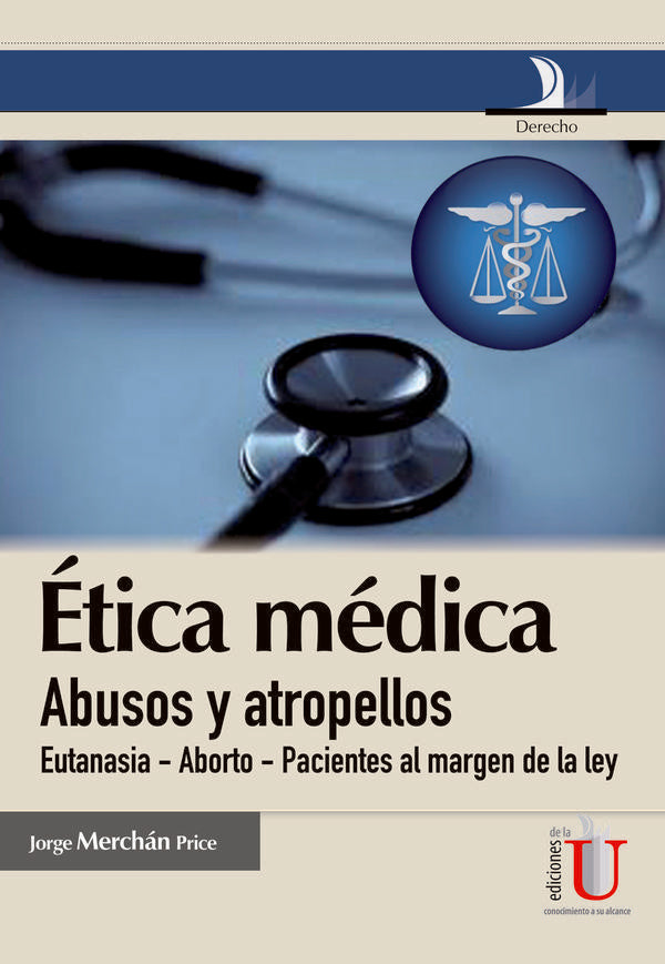 Ética médica, abusos y atropellos (eutanasia-aborto-pacientes al magen de la ley) | Jorge Merchán Price