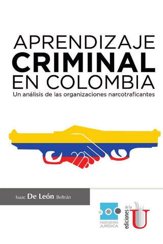 Aprendizaje Criminal en Colombia, un análisis de las organizaciones necotraficantes | de León Beltrán, de León