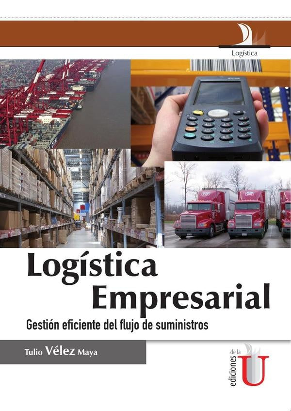 Logística empresarial, gestión eficiente del flujo de suministros | Tulio Vélez Maya