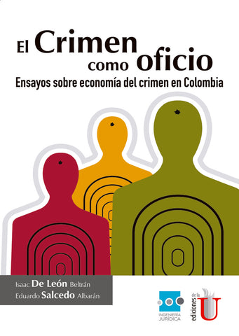 El crimen como oficio, ensayos sobre economía del crimen en Colombia | Isaac De León Beltrán