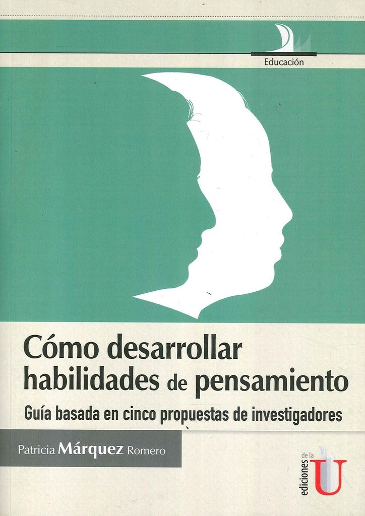 Cómo desarrollar habilidades de pensamiento, guia basada en cinco propuestas de investigadores | Patricia Márquez Romero