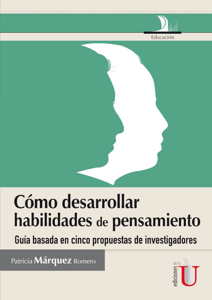 Cómo desarrollar habilidades de pensamiento, guia basada en cinco propuestas de investigadores | Patricia Márquez Romero