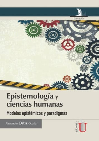 Epistemología y ciencias humanas, modelos epistémicos y paradigmas | Alexander Ortiz Ocaña