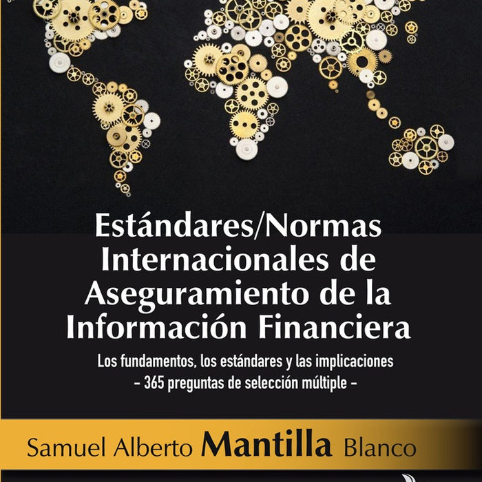 Estándares/Normas Internacionales de Aseguramiento de la Información Financiera. 2 Ed. | Samuel Alberto Mantilla
