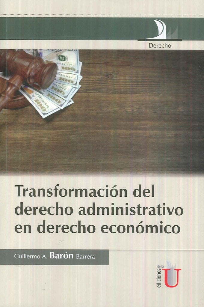 Transformación Del Derecho Administrativo En Derecho Económico | Guillemo Andres Baron Barrera
