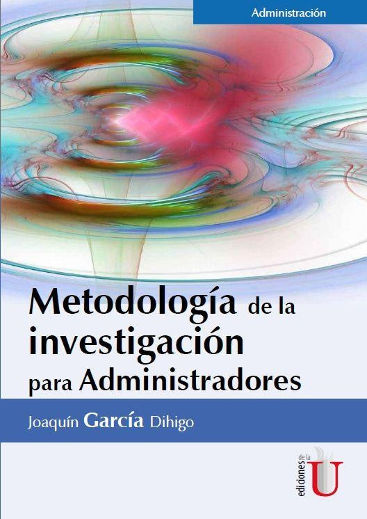 Metodología De La Investigación Para Administradores | Joaquín García Dihigo