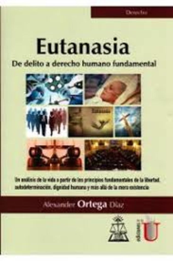 Eutanasia. De delito a derecho humano fundamental | Alexander Ortega Díaz