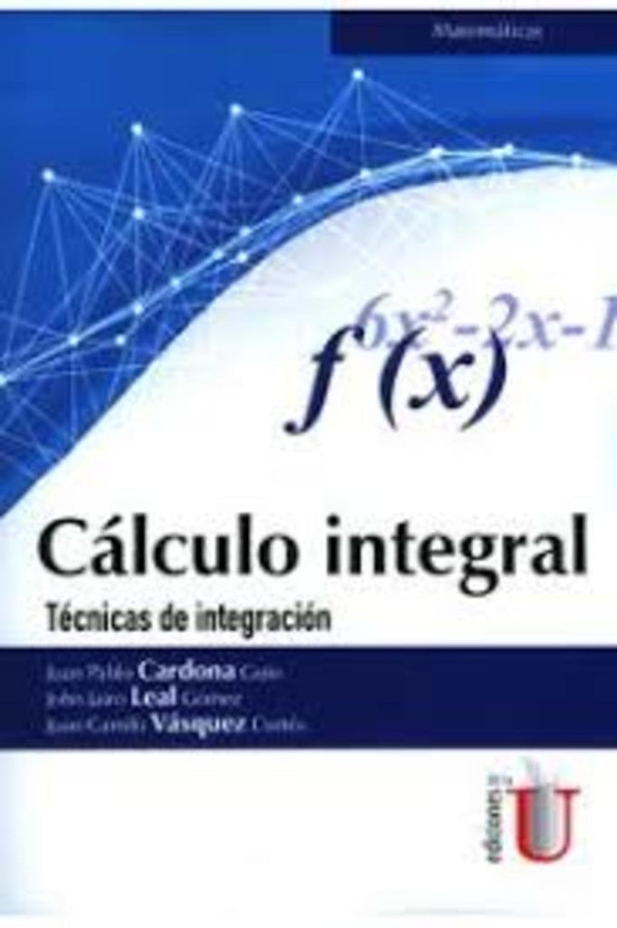 Cálculo Integral. Técnicas de integración | Juan Pablo Cardona