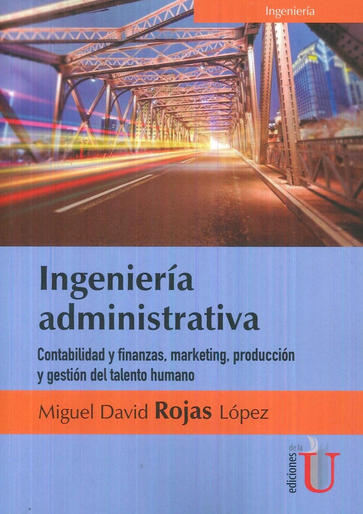Ingeniería  administrativa. Contabilidad y finanzas, marketing, producción y gestión del talento hum | Miguel David Rojas López