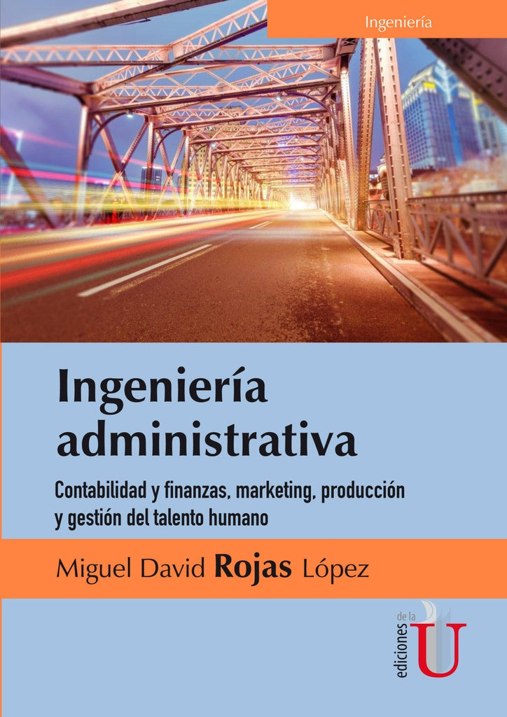 Ingeniería  administrativa. Contabilidad y finanzas, marketing, producción y gestión del talento hum | Miguel David Rojas López