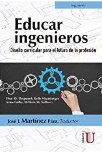Educar ingenieros. Diseño curricular para el futuro de la profesión | José J. Martínez Páez