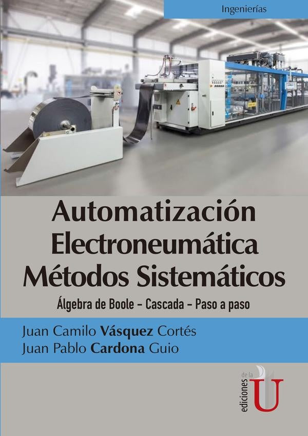 Automatización electroneumática métodos sistemáticos. Álgebra de Boole- Cascada- Paso a paso | Juan Camilio Vásquez Cortés