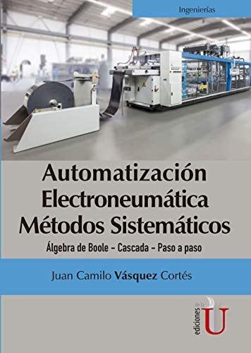Automatización electroneumática métodos sistemáticos. Álgebra de Boole- Cascada- Paso a paso | Juan Camilio Vásquez Cortés