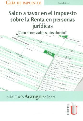 Saldo a favor en el Impuesto sobre la Renta en personas jurídicas  ¿Cómo hacer viable su devolución? | Iván Darío Arango Múnera