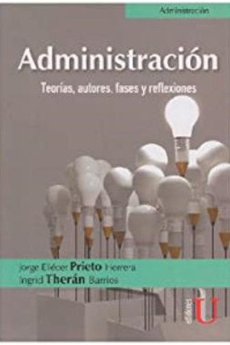 Administración. Teorías, autores, fases y reflexiones | Theran Barrios, Prieto