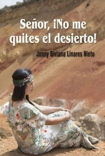 Señor, ¡No me quites el desierto! | Jenny Biviana Linares Nieto