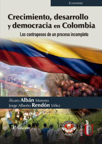 Crecimiento, desarrollo y democracia en Colombia. Los contrapesos de un proceso incompleto | Rendón, Albán Moreno