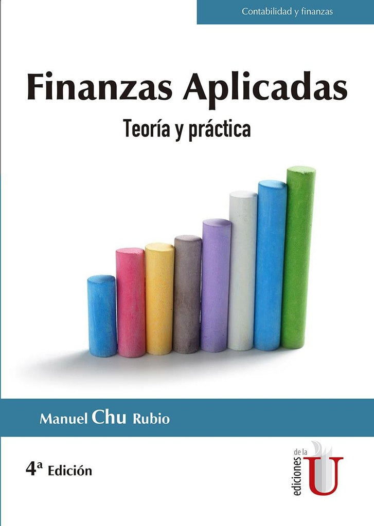 Finanzas aplicadas. Teoría y práctica. 4ta edic. | Manuel Chu Rubio