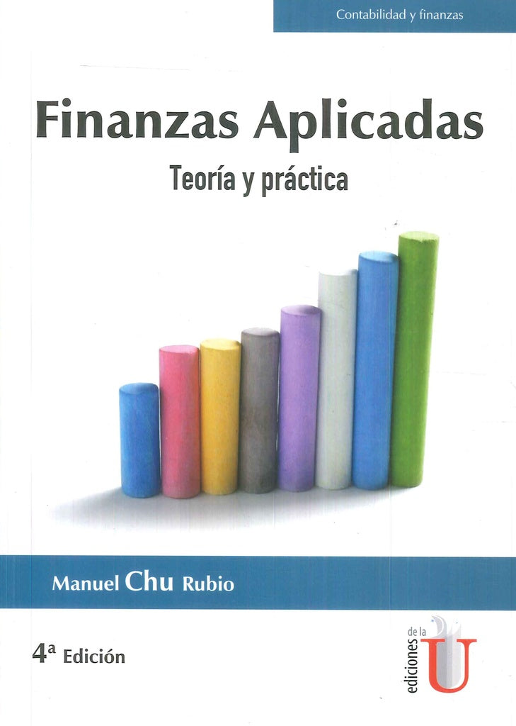 Finanzas aplicadas. Teoría y práctica. 4ta edic. | Manuel Chu Rubio